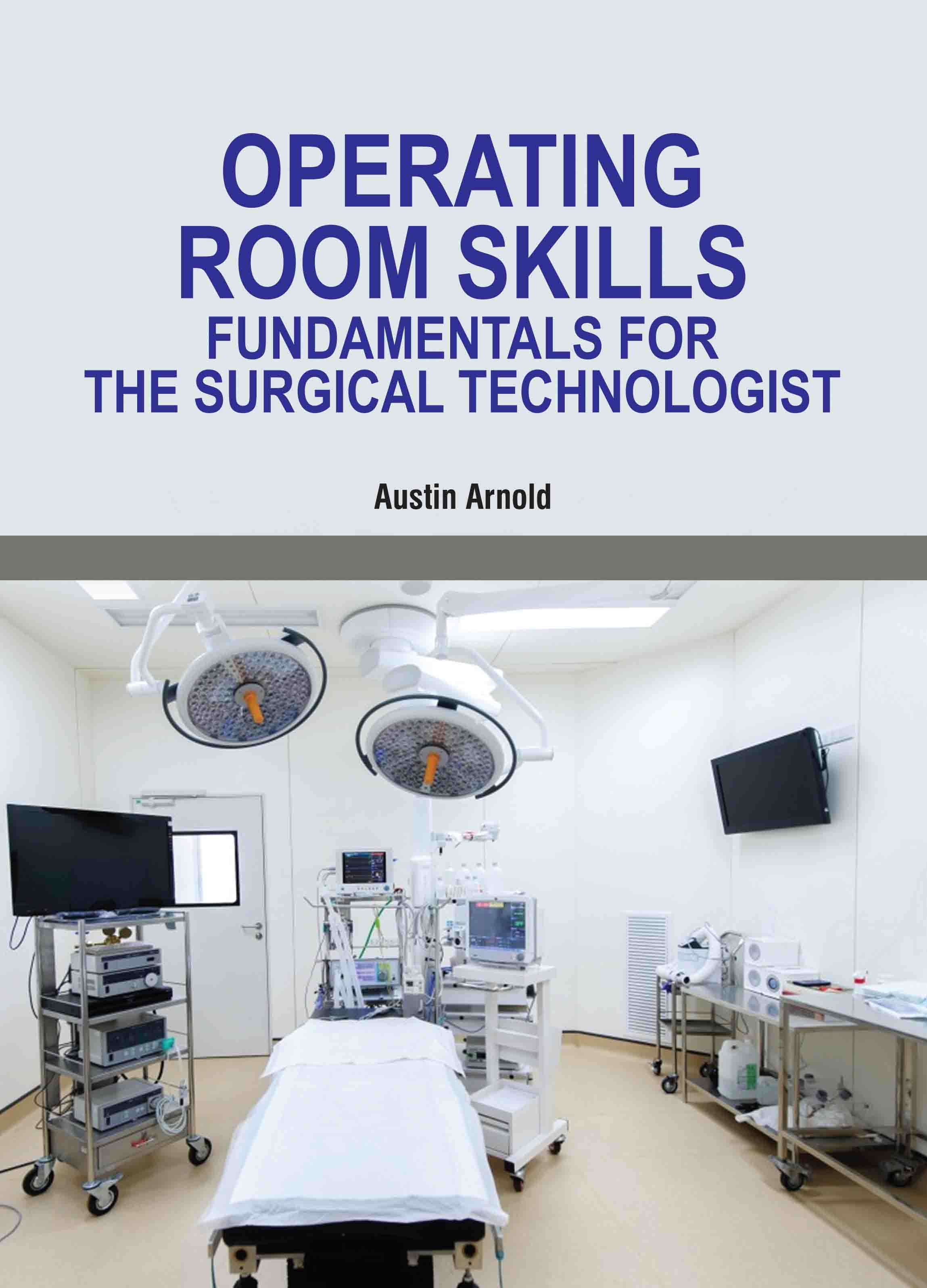 Operating Room Skills: Fundamentals for the Surgical Technologist