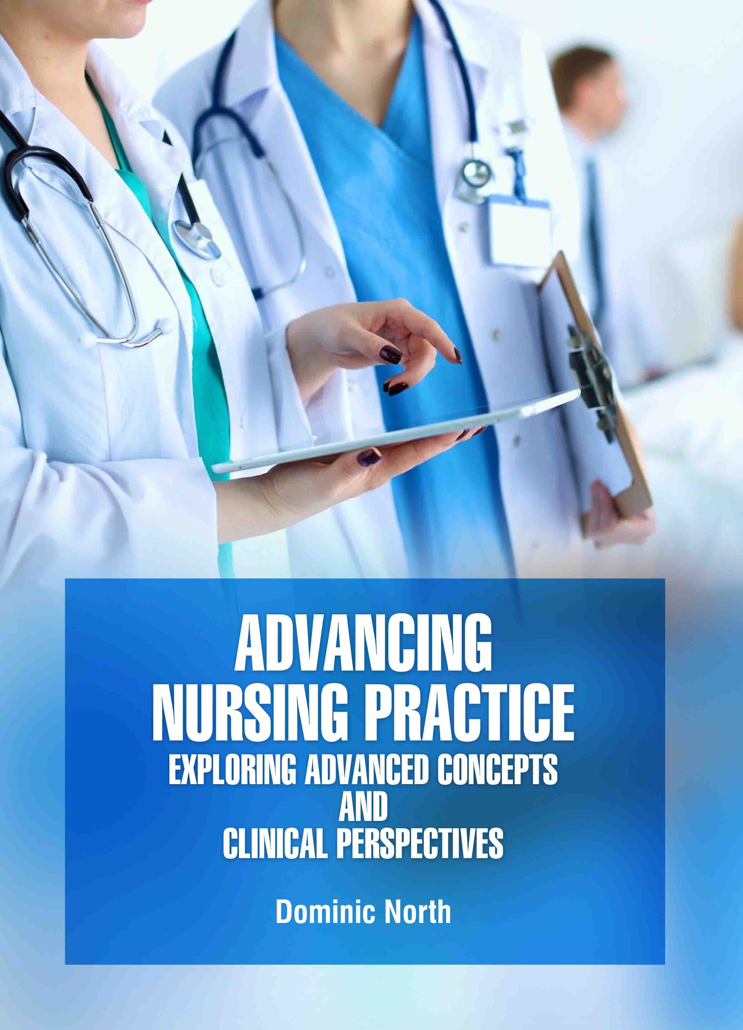 Advancing Nursing Practice: Exploring Advanced Concepts and Clinical Perspectives cover image