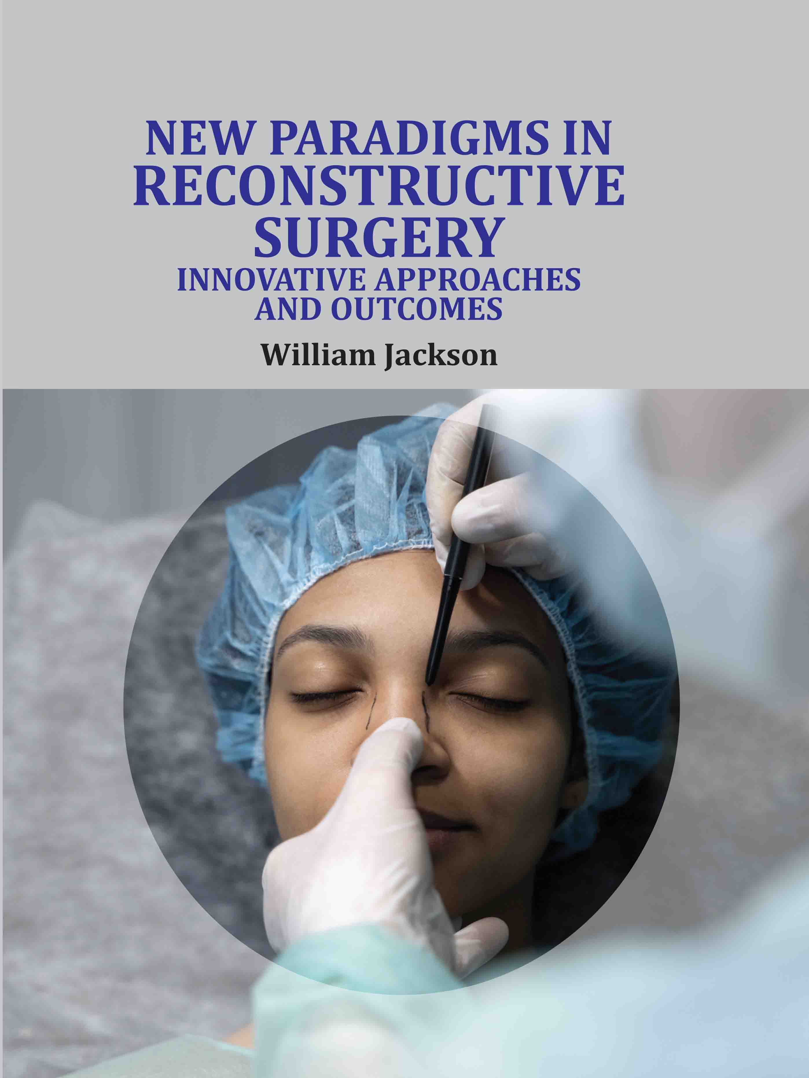New Paradigms in Reconstructive Surgery: Innovative Approaches and Outcomes